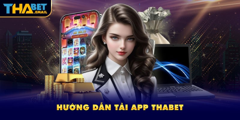 Hướng dẫn cách tải app thabet trên PC